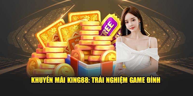 Khuyến mãi hấp dẫn tại Game bài King88