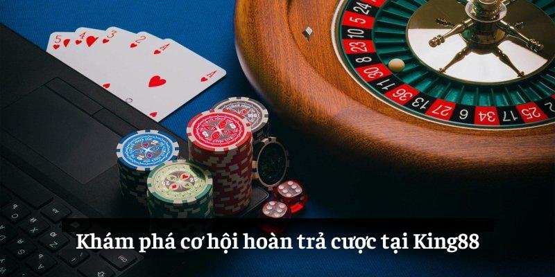 Khám phá cơ hội hoàn trả cược tại King88
